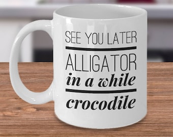 See You Later Alligator In A While Crocodile - Goodbye Mug - Farewell Gift - Going Away Gift - Moving Away Gift - Long Distance Gift