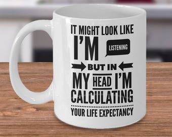 Might Look Like I'm Listening But I'm Calculating Life - Actuary Coffee Mug - Actuary Gift - Risk Manager Gift - Actuaries Coffee Cup