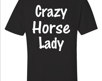Crazy Horse Lady Tshirt, Ranch Animal Tee, Funny Gift Shirt, Horse Lover Gift, Equestrian Gift