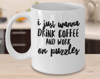 Puzzle Mug - Gift For Puzzle - Puzzle Lover Gift - I Just Wanna Drink Coffee And Work On Puzzles - Inexpensive Puzzle Coffee Cup