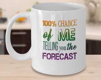 100% Chance Of Me Telling You The Forecast - Weather Mug - Meteorologist Gift - Meteorology Mug - Storm Chaser - Weather Gift