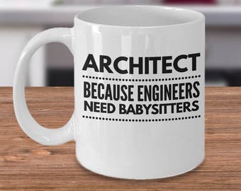 Architect Because Engineers Need Babysitters - Architect Mug - Architect Gift - Gift for Architect - Architect Graduate - Architecture Mug