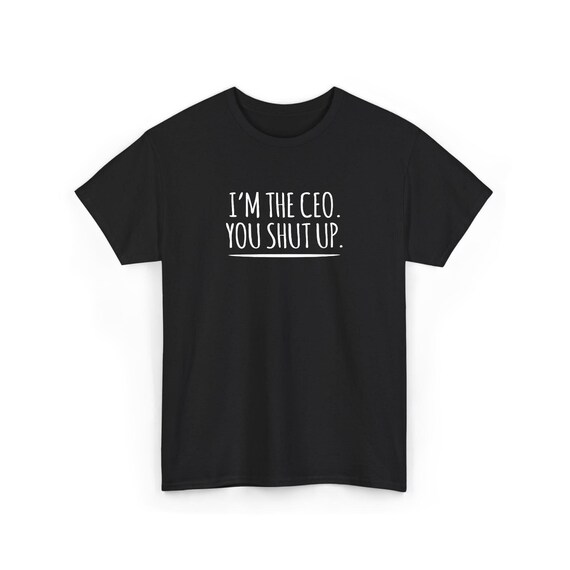 Funny CEO T Shirt - Sass Boss Clothing Statement Tee - Premium Cotton, Direct To Garment Print, Comfortable Fit