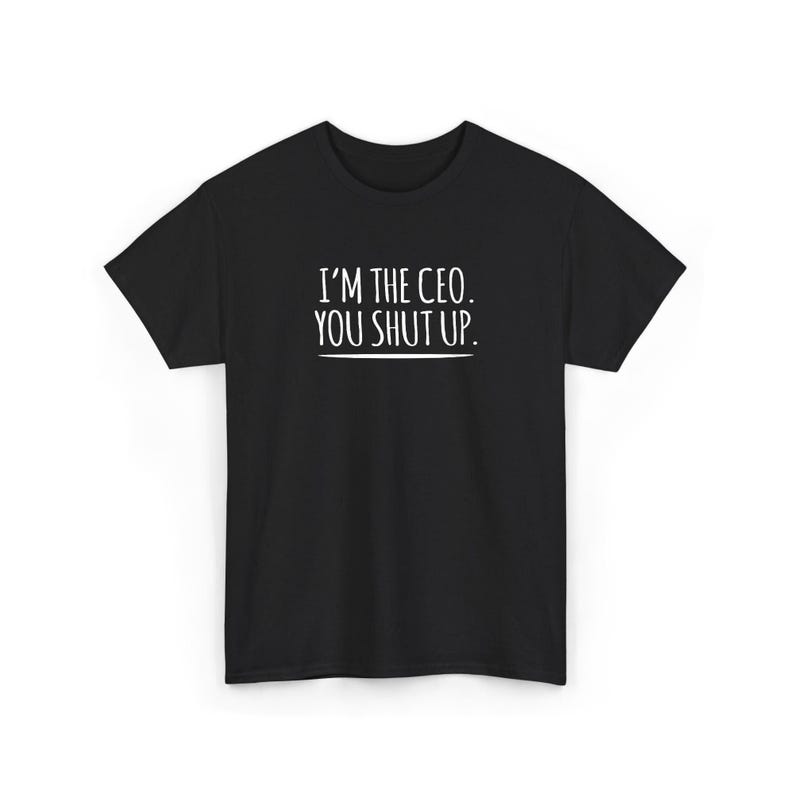 Funny CEO T Shirt - Sass Boss Clothing Statement Tee - Premium Cotton, Direct To Garment Print, Comfortable Fit image 1