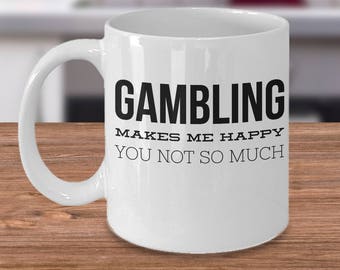 Gifts For Gamblers - Funny Gambling Coffee Mug - Gambling Makes Me Happy - Cheap Gambling Gifts