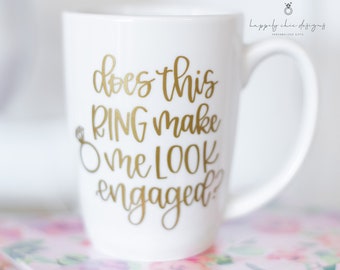 Does this ring make me look engaged mug- bride mugs- future Mrs mug- engagement gift mug- I said yes mug- engaged af mug- mug for engagement