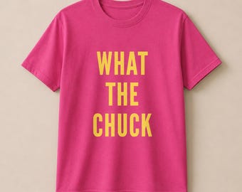 What The Chuck Pink Graphic T Shirt, Yellow Lettering, Funny Maine Tee