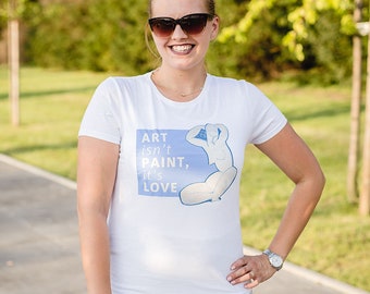 T-Shirt (tee-shirt) Art n’est pas la peinture, c’est l’amour