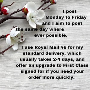 May include: A white floral arrangement with a text overlay that reads: "I post Monday to Friday and I aim to post the same day where ever possible. I use Royal Mail 48 for my standard delivery, which usually takes 2-4 days, and offer an upgrade to First Class signed for if you need your order more quickly."