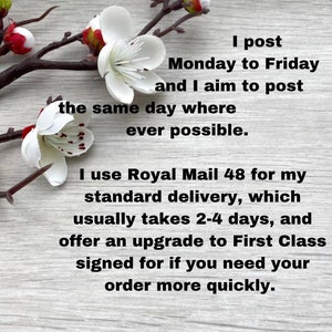 May include: Image featuring white flowers and text. The text states: "I post Monday to Friday and I aim to post the same day where ever possible. I use Royal Mail 48 for my standard delivery..."