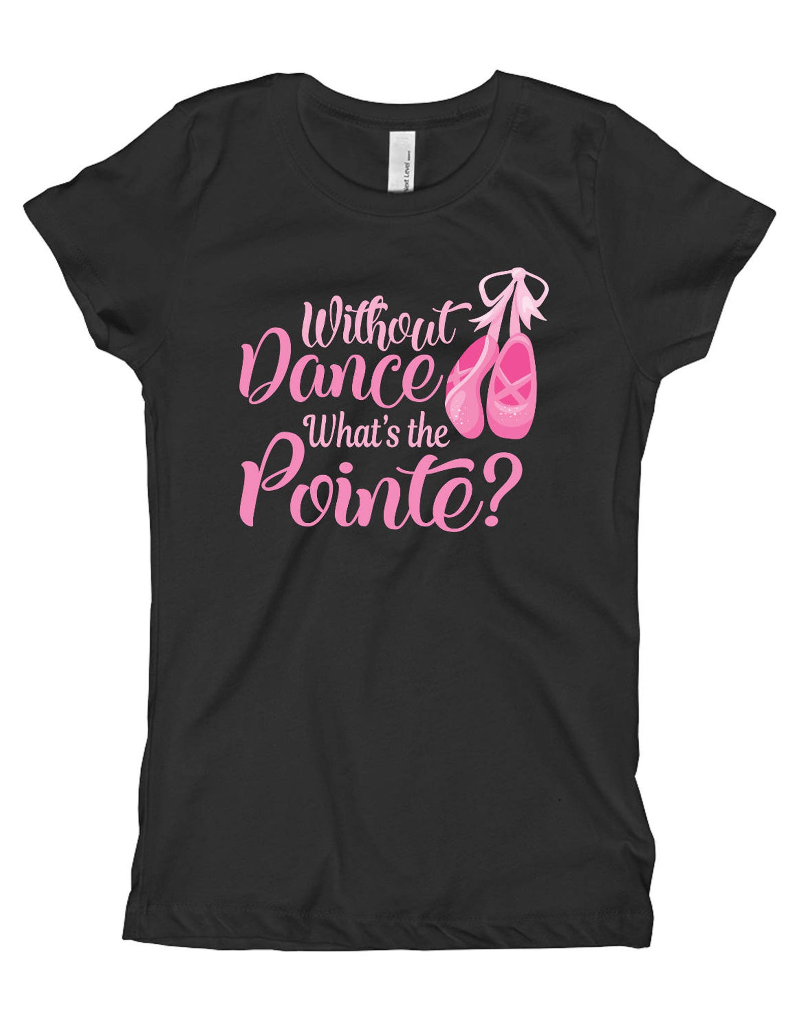 girls ballet shirt - funny dance shirt - without dance what's the pointe - girls top - graphic tee - kid's shirt - baby