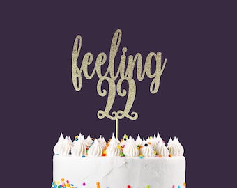 Feeling 22 Cake Topper, Glitter Birthday Cake Topper, 22nd Birthday Cake Topper,  Gold Cake Topper