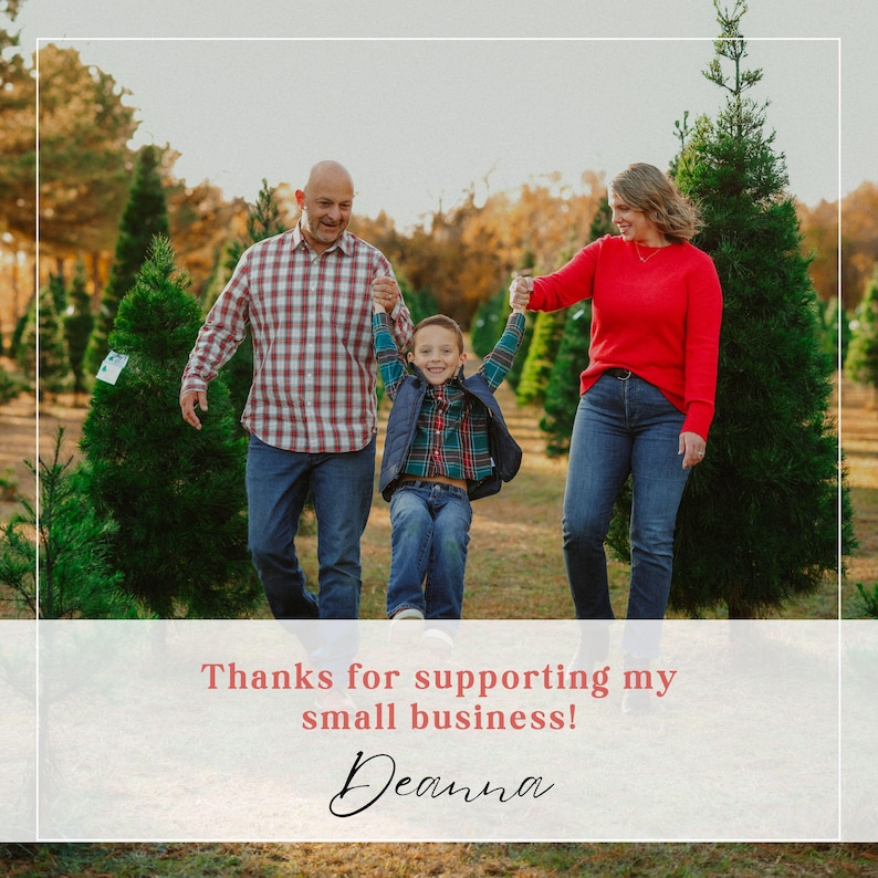 May include: A family of three, a man, a woman, and a young boy, are walking through a Christmas tree farm. The man is wearing a red and black plaid shirt, the woman is wearing a red sweater, and the boy is wearing a blue and black plaid shirt. The family is smiling and having fun. The text "Thanks for supporting my small business! Deanna" is at the bottom of the image.