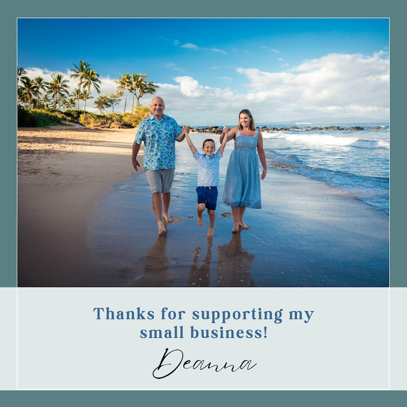 May include: A family of three walks along a beach, holding hands. The father wears a blue floral shirt and khaki shorts, the mother a blue dress, and the child a blue shirt and shorts. The text reads: "Thanks for supporting my small business! Deanna."