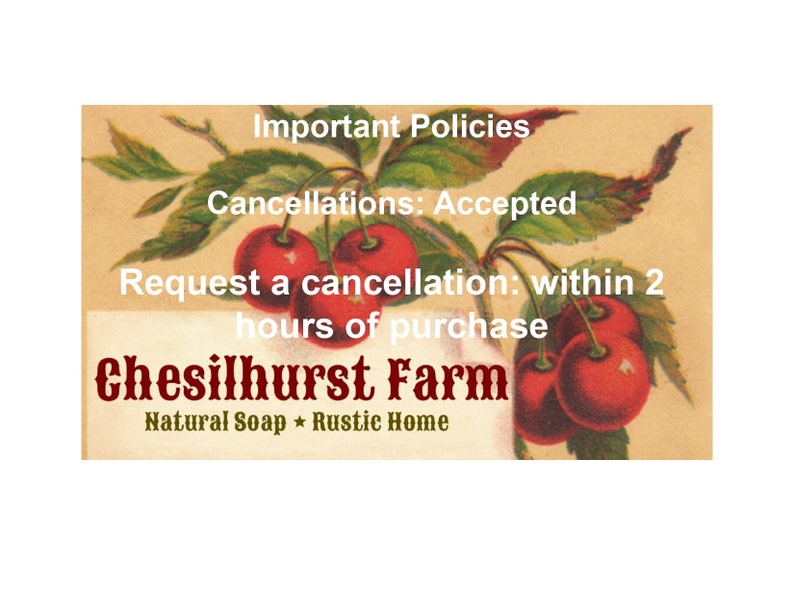 Puede incluir: Una ilustraci&oacute;n de estilo vintage de cerezas rojas en una rama con hojas verdes. El texto "Important Policies" est&aacute; en la parte superior de la imagen. El texto "Cancellations: Accepted" est&aacute; debajo de las cerezas. El texto "Request a cancellation: within 2 hours of purchase" est&aacute; debajo de la primera l&iacute;nea de texto. El texto "Chesilhurst Farm" est&aacute; en una fuente grande y en negrita debajo de la segunda l&iacute;nea de texto. El texto "Natural Soap * Rustic Home" est&aacute; debajo del nombre de la granja.