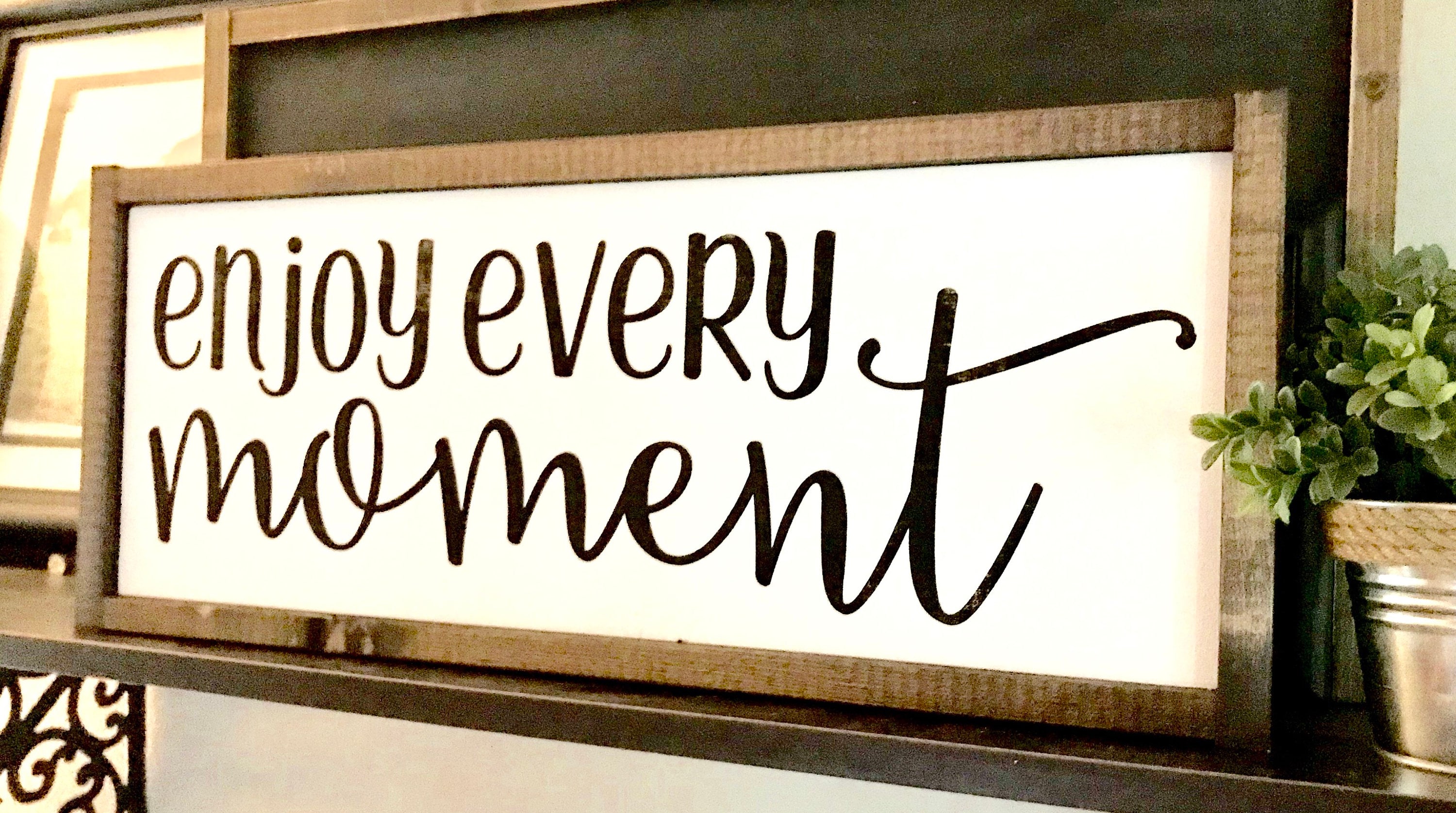 Farmhouse Sign | Enjoy Every Moment | Inspirational Sign ...