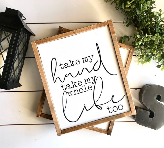 Farmhouse Sign Take My Hand Take My Whole Life Too Wedding Etsy