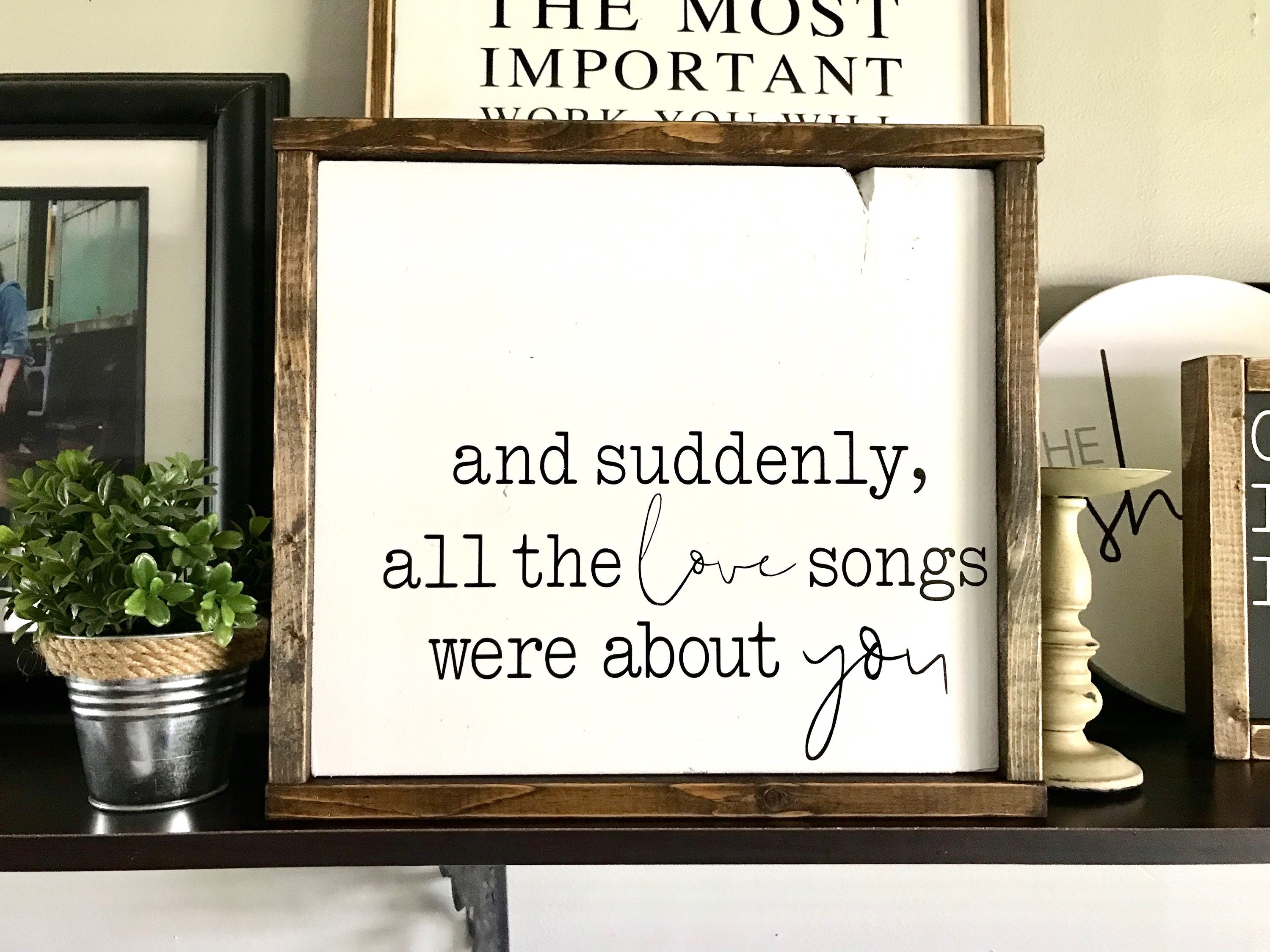 Farmhouse Sign And Suddenly All The Love Songs Were About | Etsy