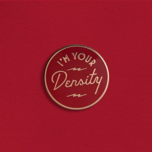 I'm Your Density Enamel Pin