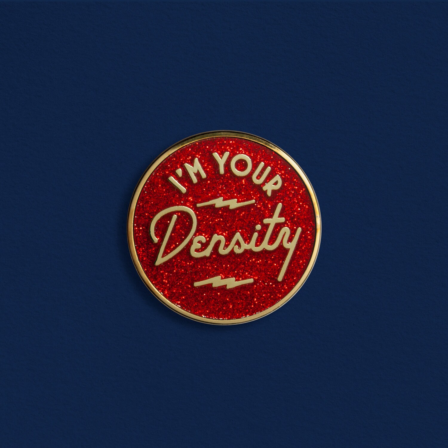I'm Your Density Enamel Pin