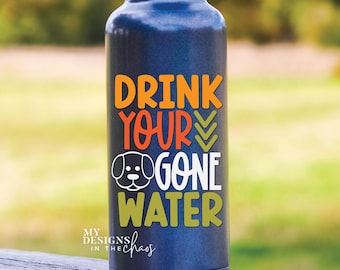 Bevi il tuo cane Gone Water SVG, file SVG di bottiglia d'acqua per Cricut e Silhouette, Dog Lover Water Bottle SVG, file di taglio SVG di bottiglia d'acqua
