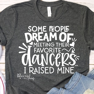 Some People Dream I raised my Favorite Dancers SVG, Dance Mom svg silhouette and cricut, Dance svg, Dance Mom png, svg png dxf eps, dancer