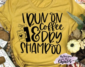 I run on coffee and dry shampoo svg file for Silhouette and Cricut, Mom life svg file, funny mom t-shirt svg file