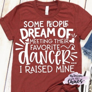 Some People Dream I raised my Favorite Dancer SVG, Dance Mom svg silhouette and cricut, Dance svg, Dance Mom png, svg png dxf eps, dancer