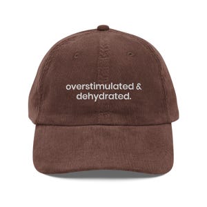 Overstimulated & Dehydrated Corduroy Hat – Funny Embroidered Cap, Relatable Anxiety Hat, Introvert Gift, Mental Health Humor, Trendy Cap