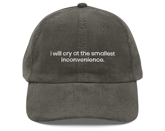 I Will Cry at the Smallest Inconvenience Corduroy Hat – Funny Embroidered Cap, Relatable Anxiety Hat, Humorous Mental Health Gift
