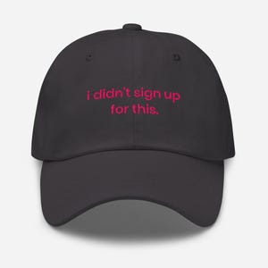 I Didn’t Sign Up for This Hat – Funny Embroidered Dad Cap, Relatable Humor Hat, Introvert Baseball Cap, Sarcastic Mood Hat