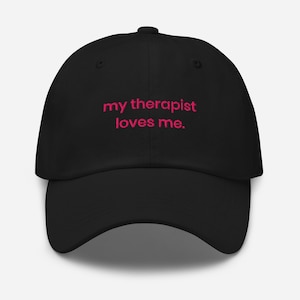 My Therapist Loves Me Hat – Funny Embroidered Dad Cap, Mental Health Humor, Therapy Gift, Relatable Baseball Cap, Self Care Fashion