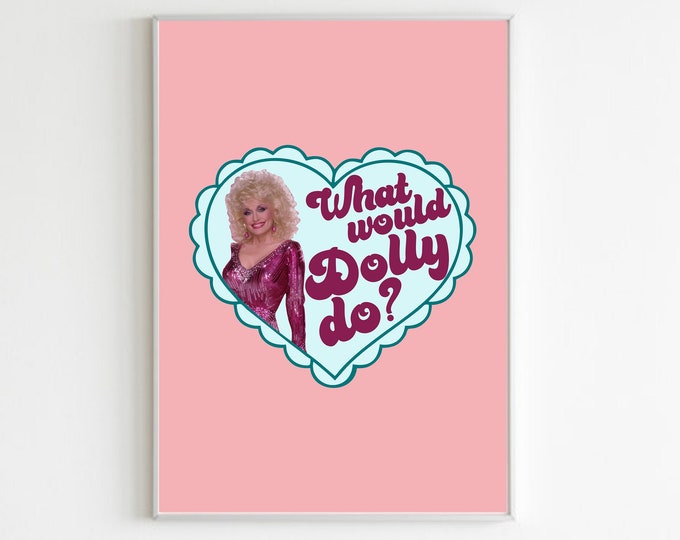 What Would Dolly Do? Insirational Dolly Parton Wall Print/Poster/Art