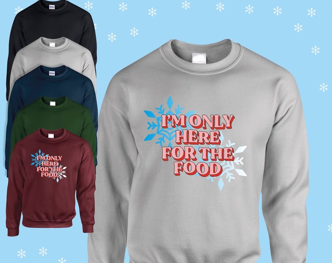 I'm Only Here For The  Food Christmas jumper/sweatshirt red/navy/black/green/grey