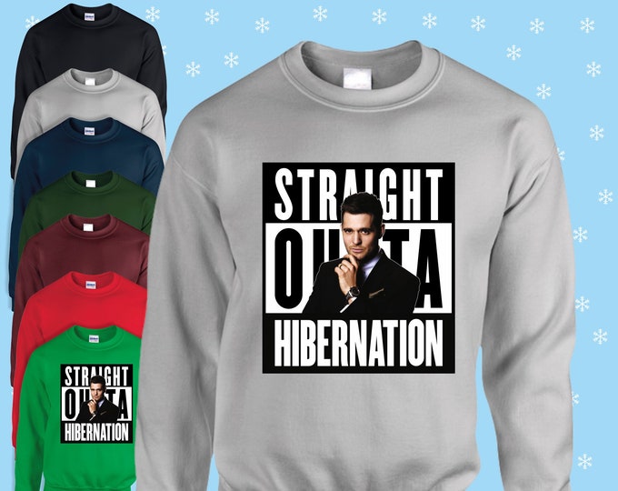 Straight outta hibination michael buble Funny Christmas jumper/sweatshirt red/navy/black/green/grey/blue