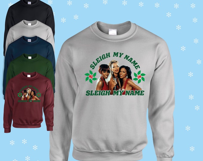 SLEIGH MY NAME - Girl Band 90's Print unisex Christmas jumper/sweatshirt red/navy/black/green/pink/grey/blue