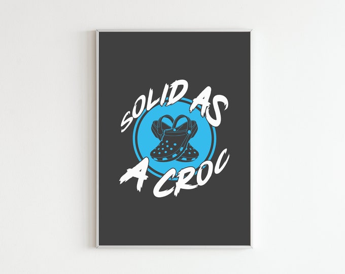 Solid as a croc Wall Art | print | digital design | digital art | poster | graphic | gift | funny | home decor | prints for walls | crocs