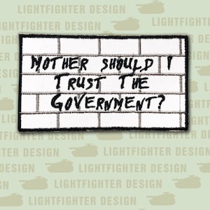Embroidered &quot;Should I Trust The Government&quot; Patch - SMALL 3 1/2&quot; X 2 &quot; - Wax Backing with non merrowed edge - The Wall - Floyd - Rock & Roll