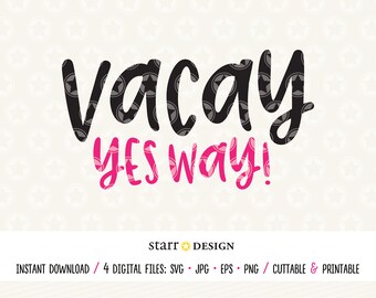 Vacay Yes Way, Vacation Svg, Vacay Svg, Digital File, SVG, Jpg, Png, EPS - Cutting file, Print, Decal, Cricut, Crafting