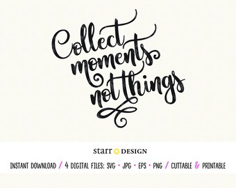 Collect Moments Not Things Digital Cutting File in SVG Jpg Png and EPS - Cut, Print, Decal for Cricut Crafting and more