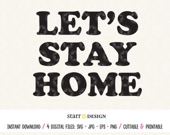 Let's Stay Home svg, Funny Saying, Digital Download file for crafting and creating