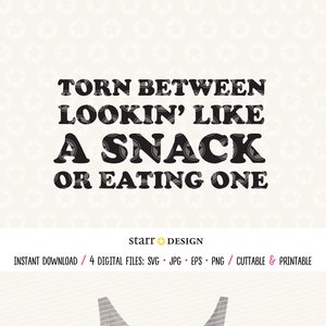 Fitness svg, Torn Between Lookin&#39; Like a Snack or eating one SVG, Digital Download for Cutting and crafting, Shirt Design
