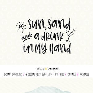 Sun, Sand, and a Drink in My Hand, Digital file, Beach svg, Cutting File, SVG, Jpg, Png, EPS Cut, Print, Decal, Cricut, Crafting and more