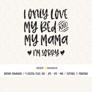 Bebé svg, solo amo mi cama y a mi mamá. Lo siento. SVG Descarga digital