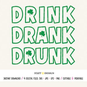 May include: Green text on a white background reads "DRINK DRANK DRUNK" in a stacked format, each word with a shamrock. The design is a digital download, with file formats including SVG, JPG, EPS, and PNG.