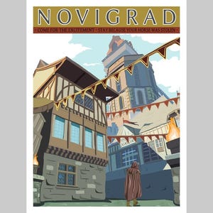 May include: A travel poster for Novigrad, featuring a stylized illustration of a medieval city street. The poster includes the text "NOVIGRAD" in large letters, with the tagline "COME FOR THE EXCITEMENT - STAY BECAUSE YOUR HORSE WAS STOLEN."