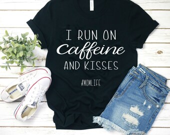 I run on caffeine and kisses // graphic tee// Motherhood // Funny womens shirt // Mom shirt // Momlife // Bella + canvas