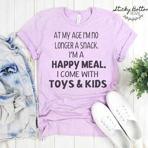 At my age I am no longer a snack // Happy meal // Motherhood //Funny Mom Shirt // Graphic Tee // Womens shirt
