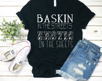 Tiger King Shirt, Baskin in the streets exotic in the sheets, Funny Tee, Unisex T, Soft Women's Shirt, Carole Baskin T-Shirt, Carole Did It