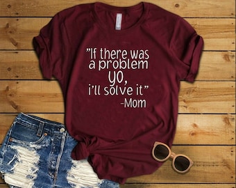 If there was a problem yo ill solve it// motherhood// mom shirt// womens shirt// funny saying// Unisex shirt